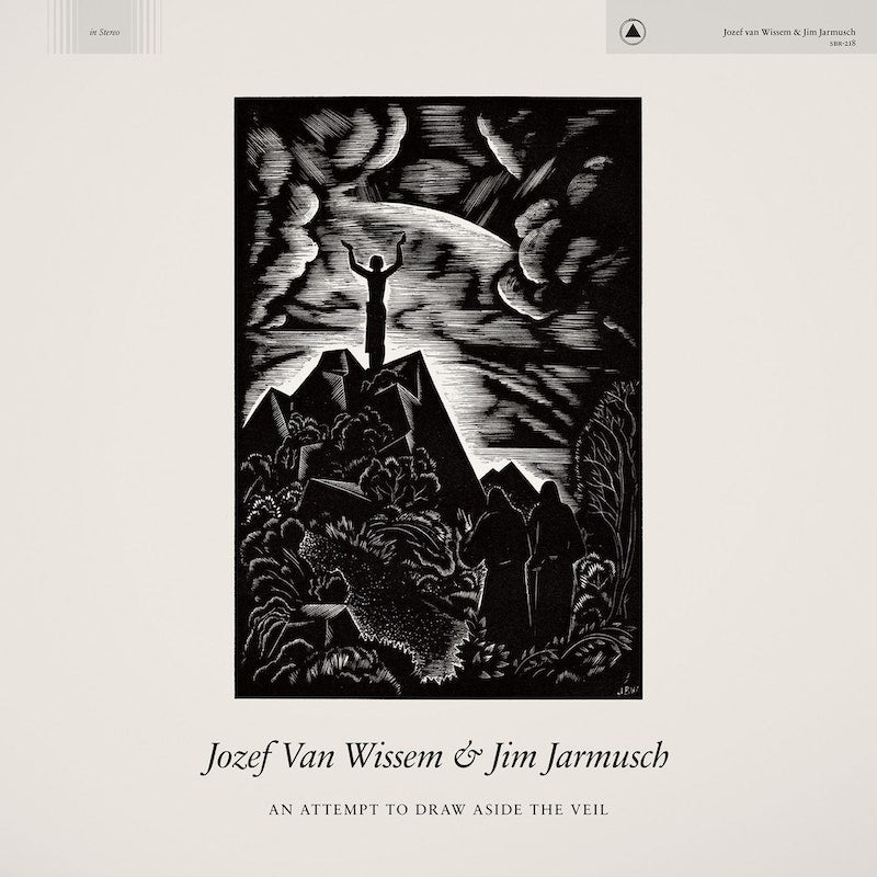 Jozef Van Wissem and Jim Jarmusch - An Attempt to Draw Aside the
Veil
