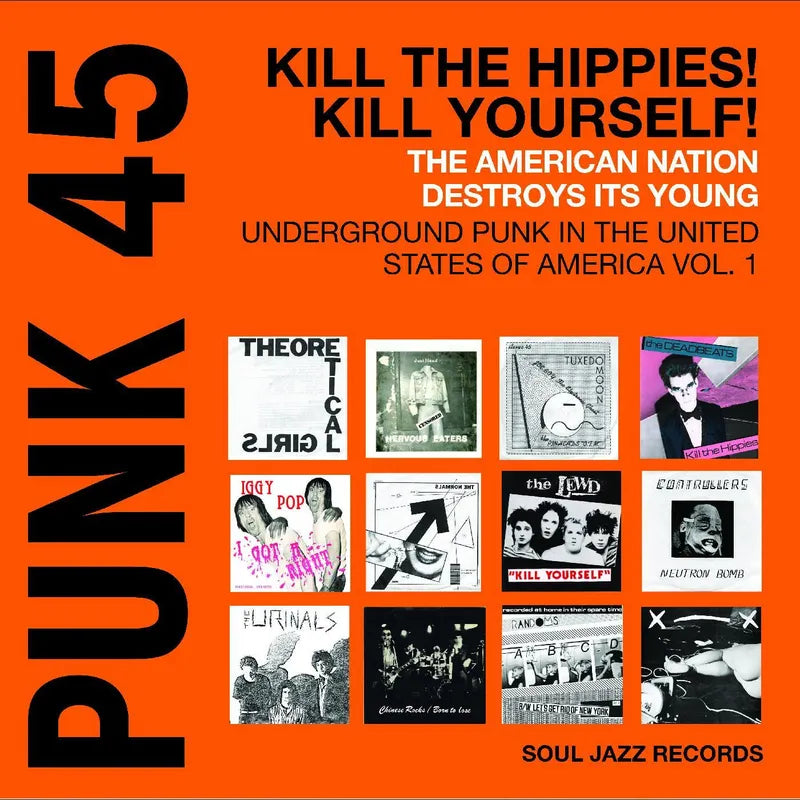 Soul Jazz Records Presents - Punk 45: Kill The Hippies! Kill Yourself! – The American Nation Destroys Its Young: Underground Punk In The United States Of America 1978-1980