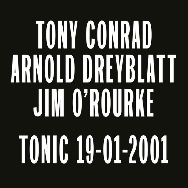 Tony Conrad/Arnold Dreyblatt/Jim O'Rourke - Tonic 19-01-2001