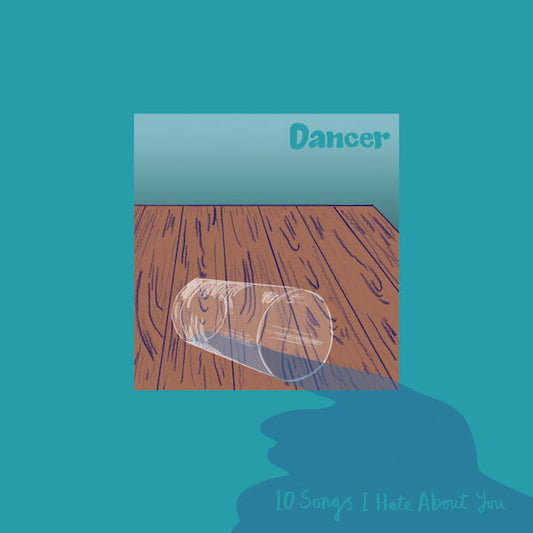 Dancer - 10 Songs I Hate About You