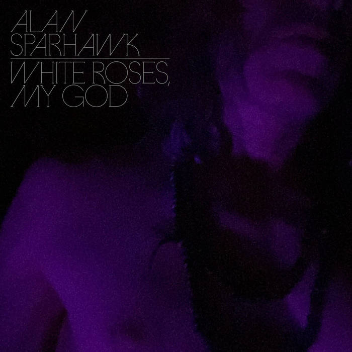 Alan Sparhawk - White Roses, My God