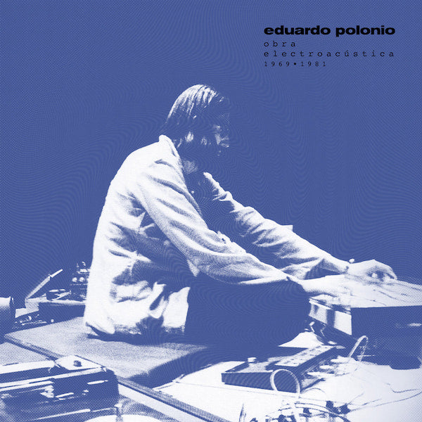 Eduardo Polonio - Eduardo Polonio: Obra electroacústica 1969-1981