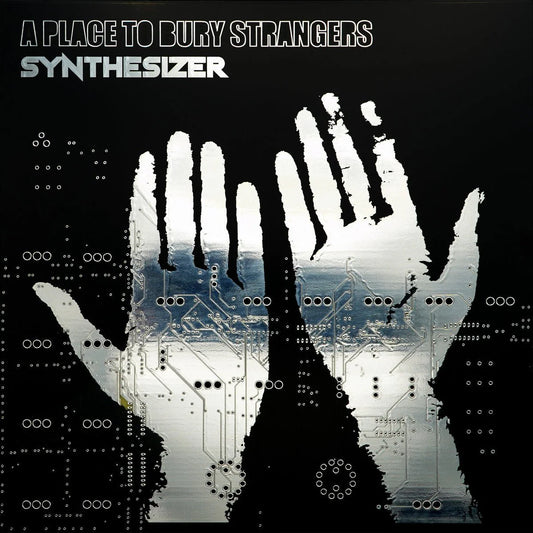 A Place to Bury Strangers - Synthesizer (Levitation Edition)