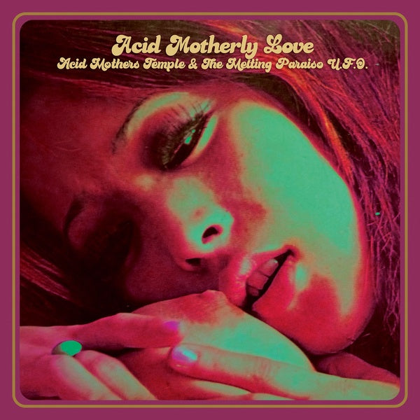 Acid Mothers Temple & The Melting Paraiso U.f.o. - Acid Motherly Love