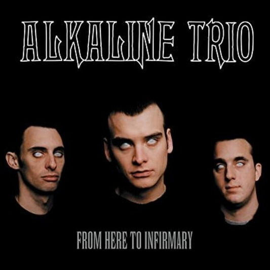 Alkaline Trio - From Here To Infirmary