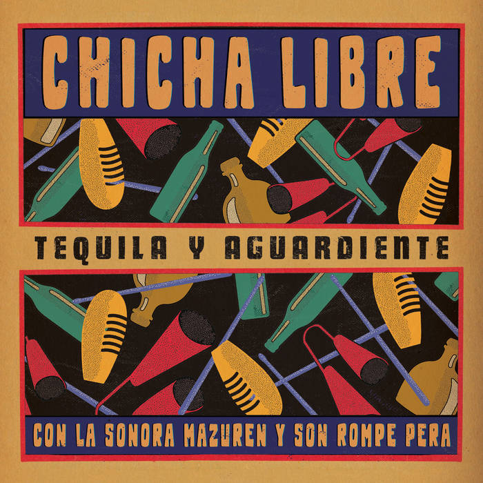 Chicha Libre - Tequila Y Aguardiente