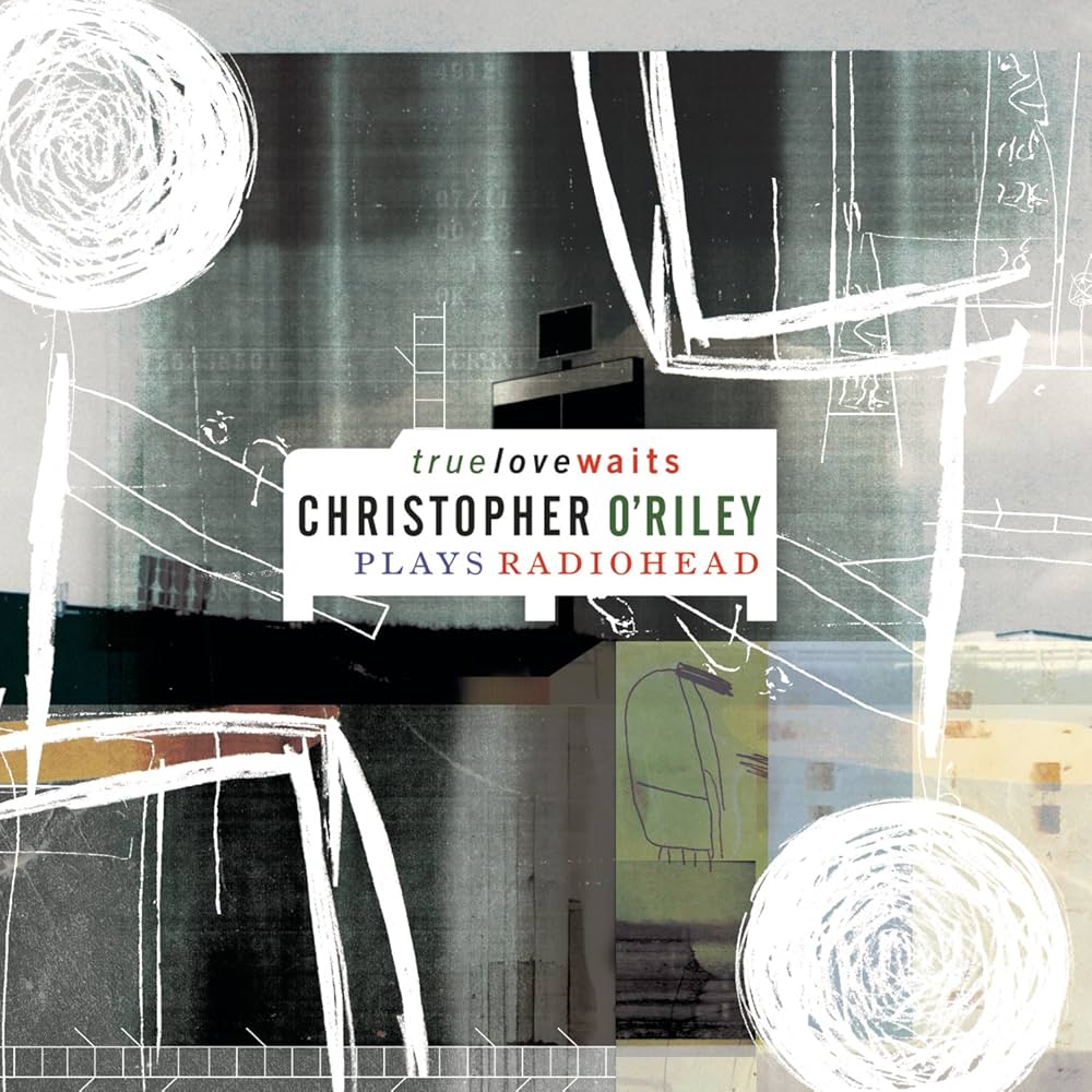 Christopher O'Riley - True Love Waits: Christopher O'riley Plays – Las ...