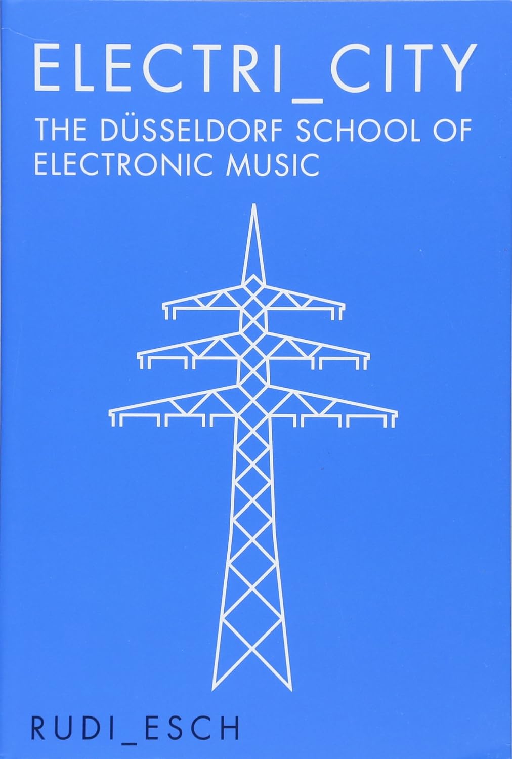 Rudie Esch - Electri_City: The Dusseldorf School of Electronic Music