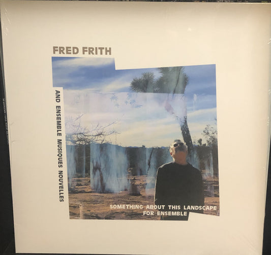 Fred Frith & Ensemble Musiques Nouvelles - Something About This Landscape For Ensemble