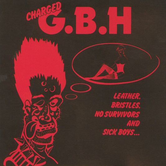 Gbh - Leather, Bristles, No Survivors And Sick Boys...