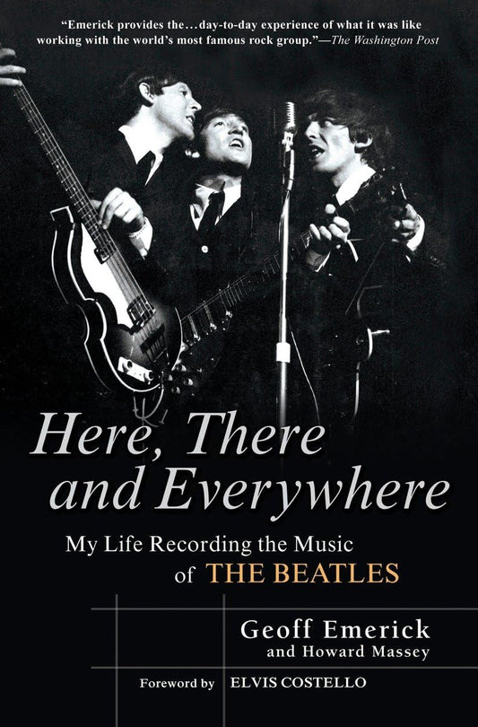 Geoff Emerick, Howard Massey - Here, There and Everywhere: My Life Recording the Music of the Beatles