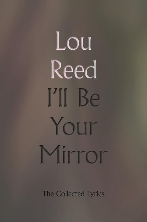 Lou Reed - I'll Be Your Mirror: The Collected Lyrics