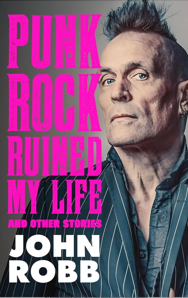 John Robb - Punk Rock Ruined My Life and Other Stories