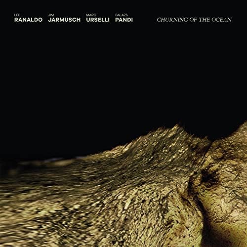 Lee Ranaldo/Jim Jarmusch/Marc Urselli/Balazs Pandi - Churning of the Ocean