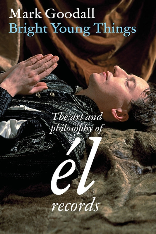 Bright Young Things: The Art And Philosophy Of El Records