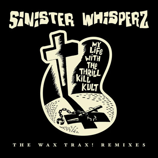 My Life With The Thrill Kill Kult - Sinister Whispers: The Wax Trax! Remixes (2LP/Smoke Vinyl)