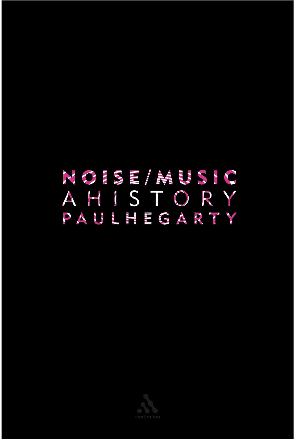 Paul Hegarty - Noise Music: A History