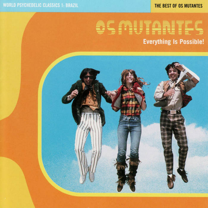 Os Mutantes - World Psychedelic Classics 1: Everything is Possible: The Best of Os Mutantes