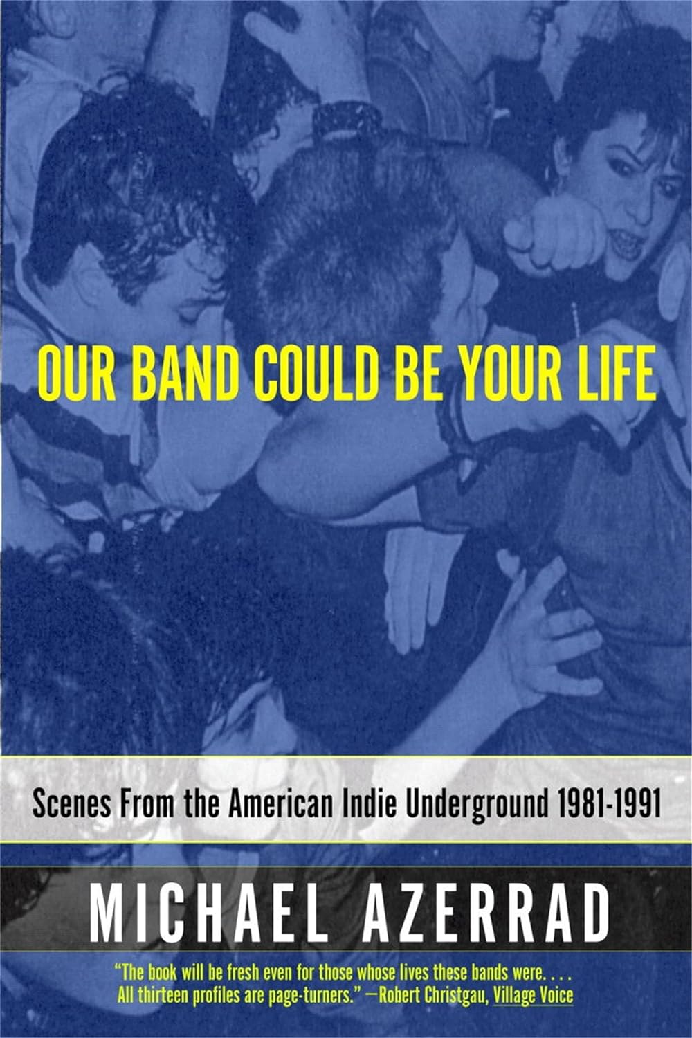 Michael Azerrad - Our Band Could Be Your Life: Scenes From The American Indie Underground
