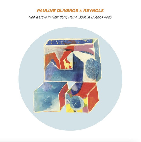 Pauline Oliveros & Reynols - Half A Dove In New York, Half A Dove In Buenos Aires