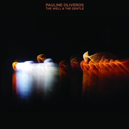  Pauline Oliveros - The Well & The Gentle