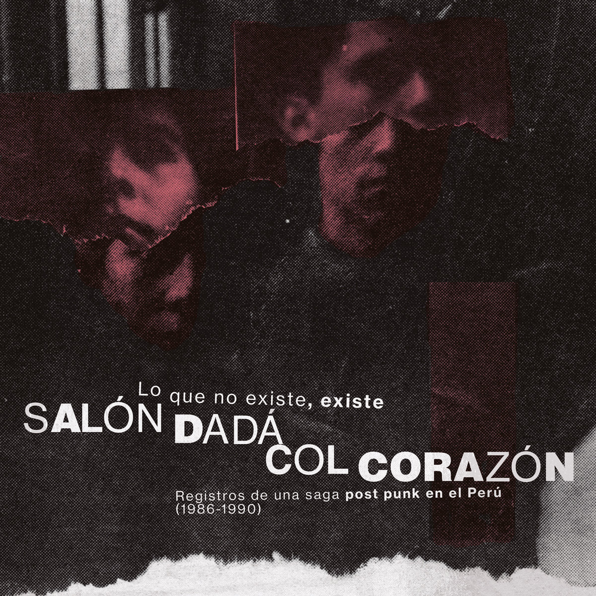 Salón Dadá / Col Corazón - Lo que no existe, existe - Registros de una saga post punk en el Perú