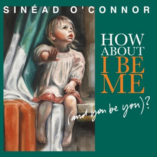 Sinead O'connor - How About I Be Me