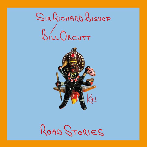 Sir Richard Bishop/bill Orcutt - Road Stories (Kali)