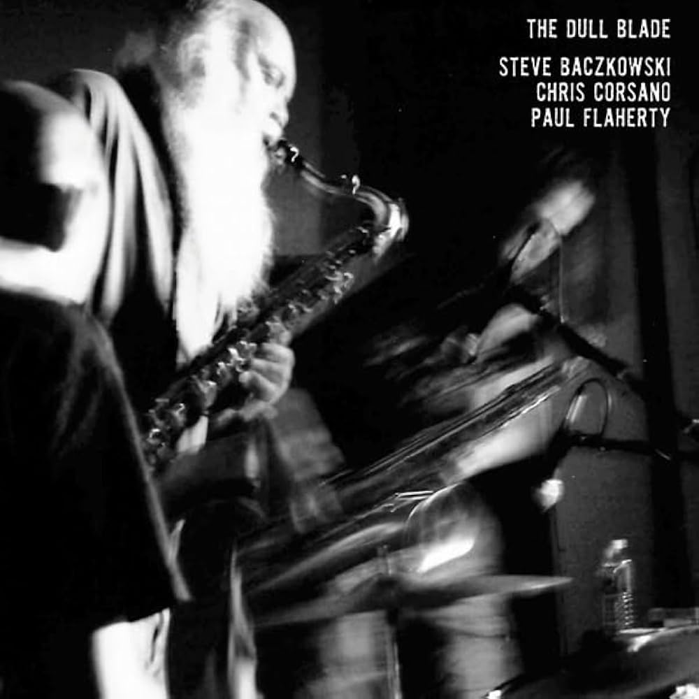 Steve Baczkowski/Chris Corsano/Paul Flaherty - The Dull Blade