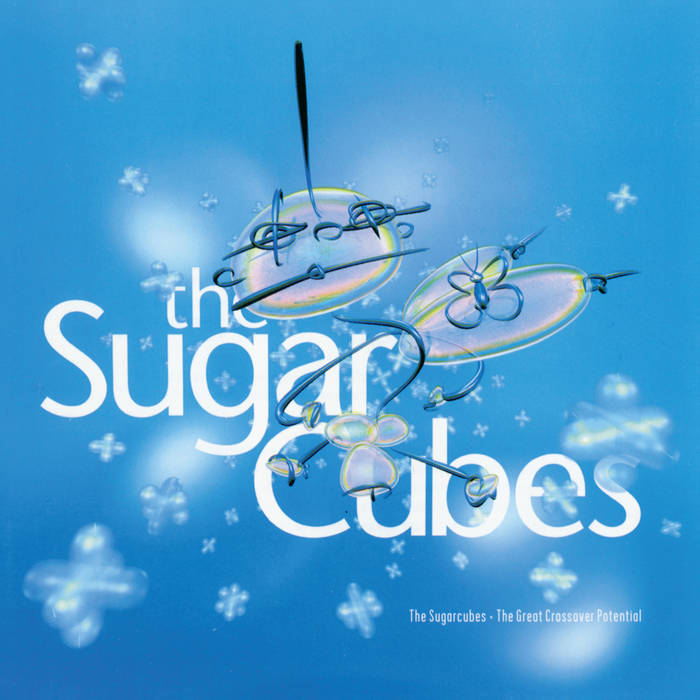 Sugarcubes - Great Crossover Potential