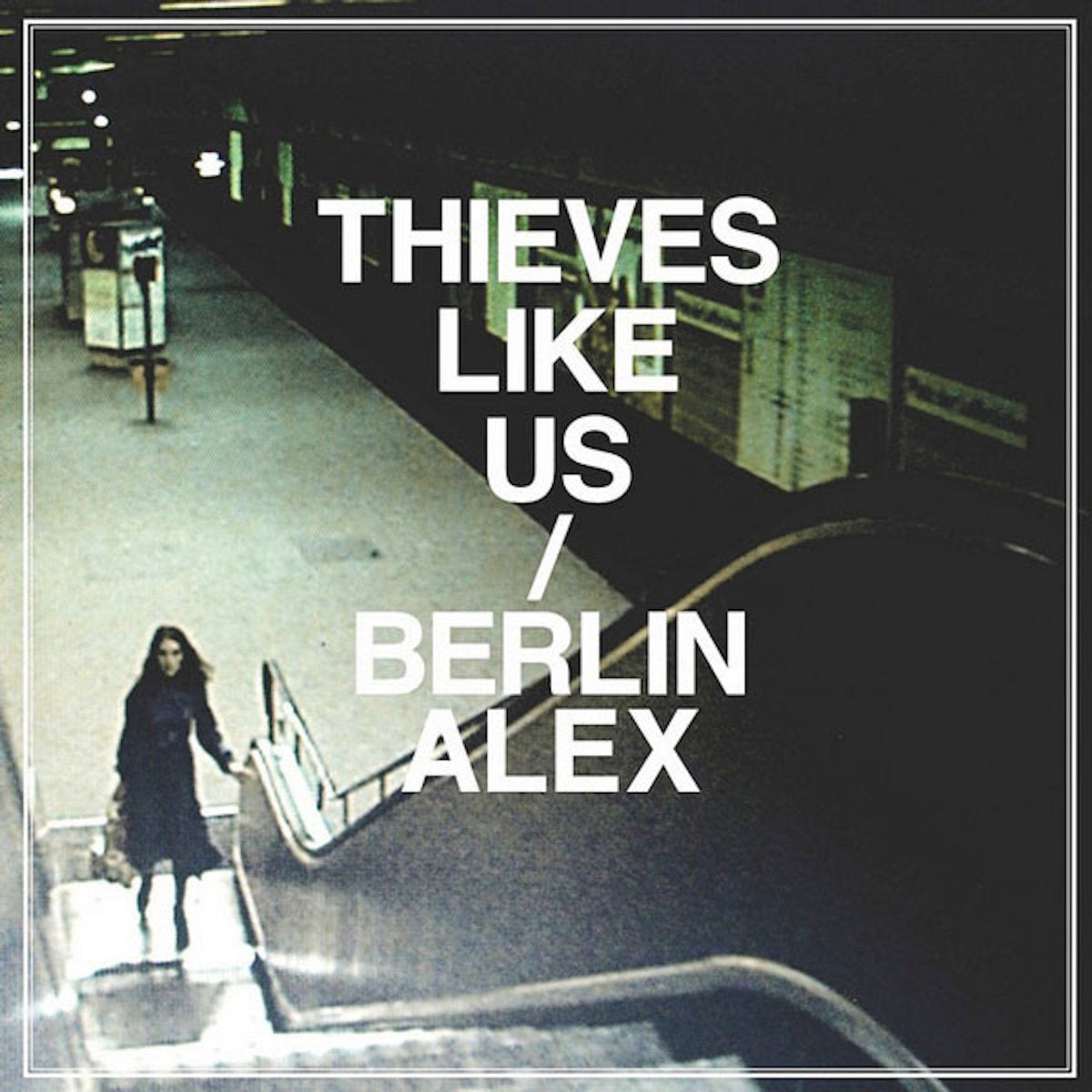 Thieves Like Us - Berlin Alex