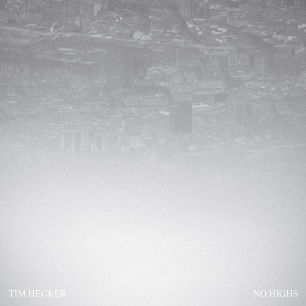 Tim Hecker - No Highs