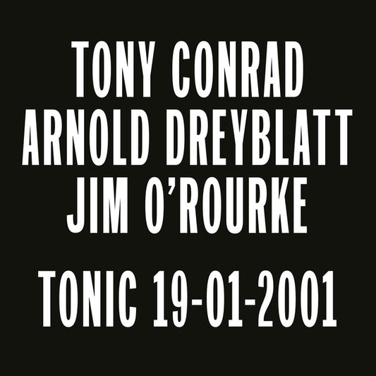  Tony Conrad/Arnold Dreyblatt/Jim O'Rourke - Tonic 19-01-2001