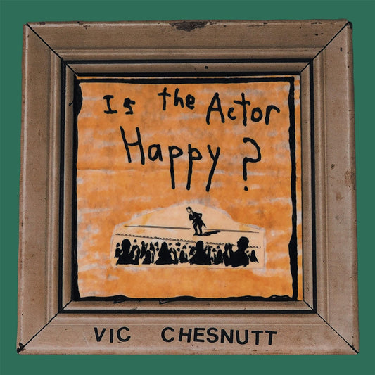 Vic Chesnutt - Is The Actor Happy?