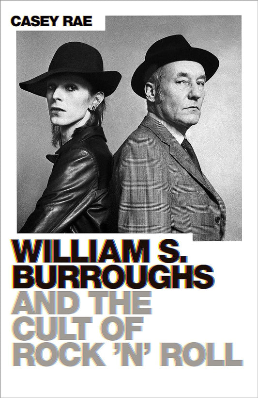 Casey Rae - William S. Burroughs and the Cult of Rock 'n' Roll