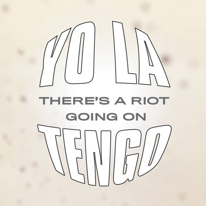 Yo La Tengo - There's A Riot Going On